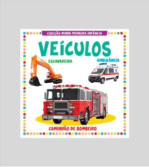 Coleção Minha Primeira Infância - Veículos
